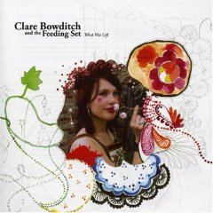 Clare Bowditch & The Feeding Set - What Was Left