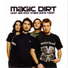 Magic Dirt - What are Rock Stars doing Today